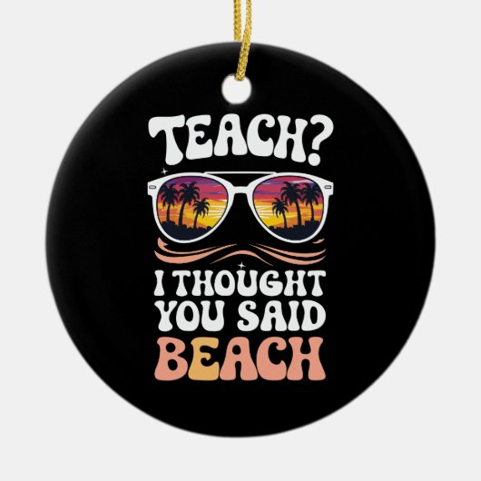Teach ich dachte, Sie sagten Beach Teacher Groovy Keramik Ornament (Vorne)