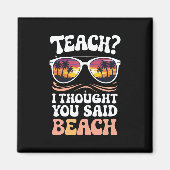 Teach ich dachte, Sie sagten Beach Teacher Groovy Magnet (Vorne)
