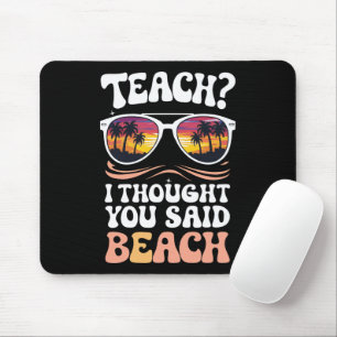 Teach ich dachte, Sie sagten Beach Teacher Groovy Mousepad