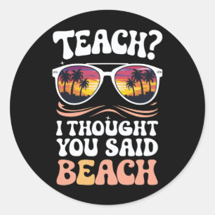 Teach ich dachte, Sie sagten Beach Teacher Groovy Runder Aufkleber