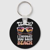 Teach ich dachte, Sie sagten Beach Teacher Groovy Schlüsselanhänger (Vorderseite)