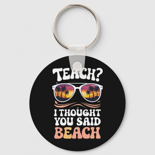 Teach ich dachte, Sie sagten Beach Teacher Groovy Schlüsselanhänger (Vorderseite)