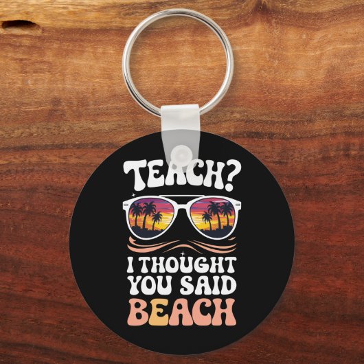 Teach ich dachte, Sie sagten Beach Teacher Groovy Schlüsselanhänger (Vorderseite)