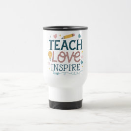 Teach Love Inspire – Teacher Appreciation Gift Reisebecher