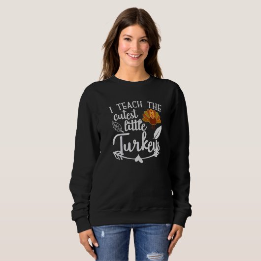 Teach The Cutest Turkeys Funny Teacher Happy Thank Sweatshirt (Vorne ganz)