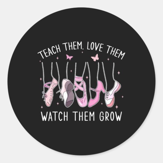 Teach Them Love Them Watch Them Grow Llet Dance Te Runder Aufkleber (Vorderseite)