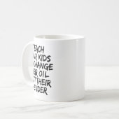 Teach Your Kids To Change Their Oil Not Their Gend Kaffeetasse (Vorderseite Links)