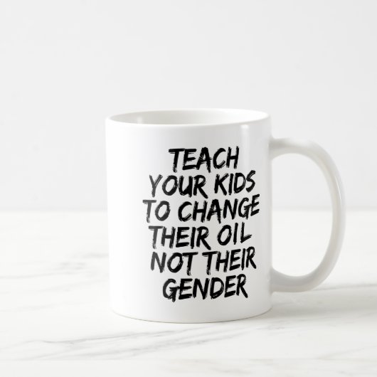 Teach Your Kids To Change Their Oil Not Their Gend Kaffeetasse (Rechts)