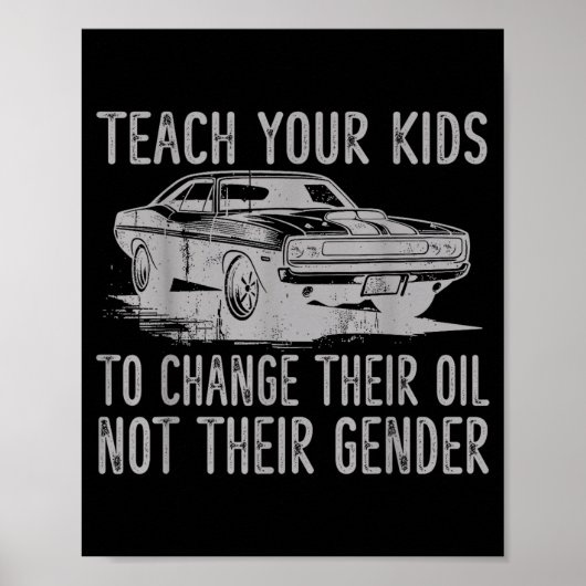 Teach Your Kids To Change Their Oil Not Their Gend Poster (Vorne)