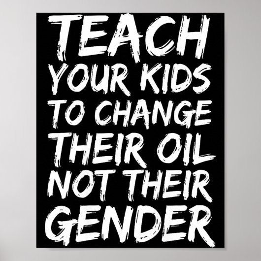 Teach Your Kids To Change Their Oil Not Their Gend Poster (Vorne)