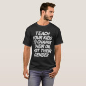 Teach Your Kids To Change Their Oil Not Their Gend T-Shirt (Vorne ganz)