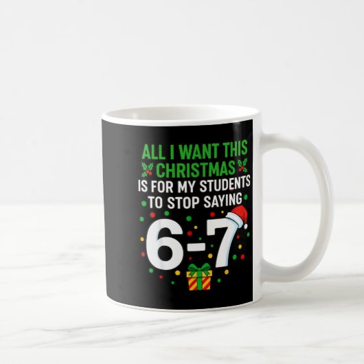 Teacher 67 All I Want This Christmas For To Stop S Kaffeetasse (Rechts)