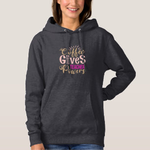 Teacher Art Coffee Gives Teacher Powers Hoodie