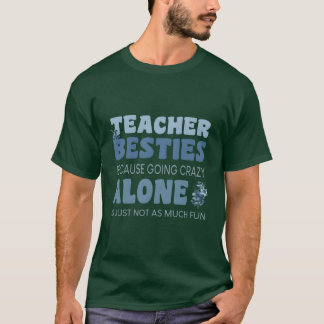Teacher Besties, weil alleine verrückt werden nich T-Shirt