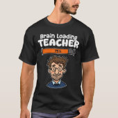 TEACHER - BRAIN LOADING T-Shirt (Vorderseite)