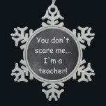 Teacher Chalkboard Design Geschenkidee nicht störe Schneeflocken Zinn-Ornament<br><div class="desc">Don't Scare Teacher Chalkboard Design Teacher Geschenk Idee Weihnachtsbaum Ornament</div>