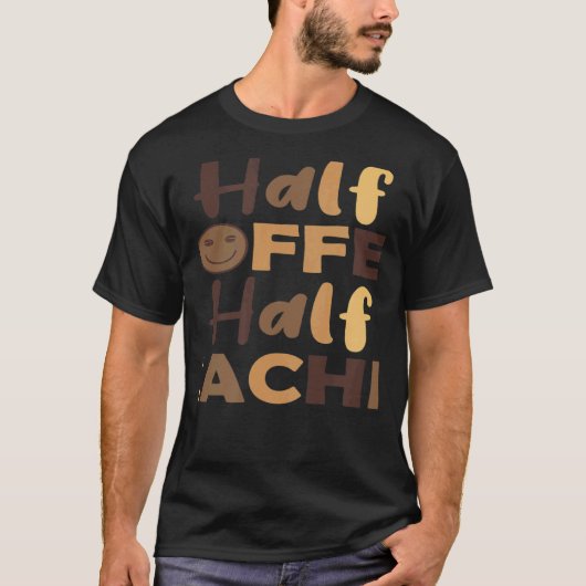 Teacher First Day Of School Half Coffee Half Teach T-Shirt (Vorderseite)