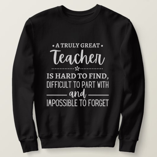 Teacher Gift, A Truly Great Teacher Sweatshirt (Design vorne)