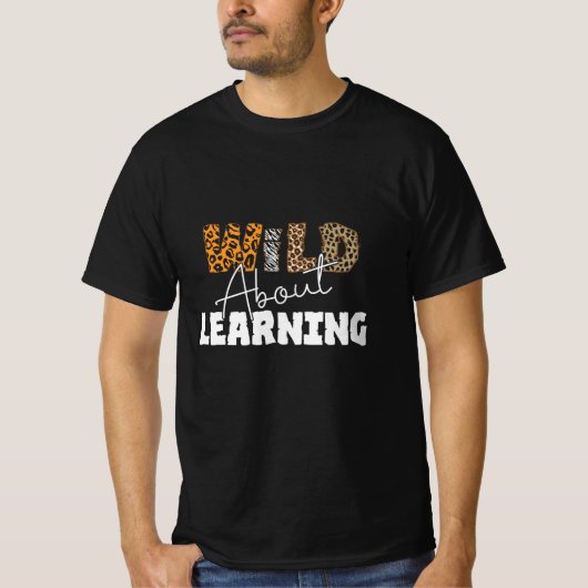 Teacher Gift Wild über Lernen T-Shirt (Vorderseite)