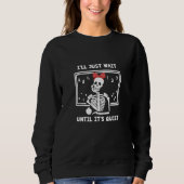Teacher I'll Just wait until It's Quiet Skeleton T Sweatshirt (Vorderseite)