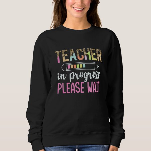 Teacher in Progress, Fun Future Teacher Gift Sweatshirt (Vorderseite)