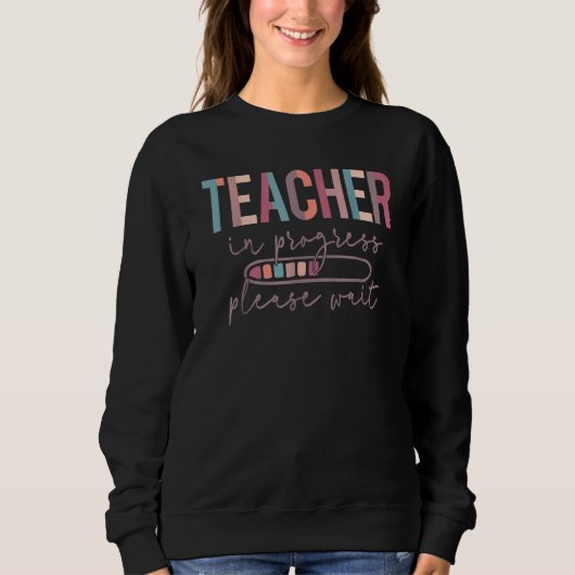 Teacher In Progress Please Wait, Future Teacher Wo Sweatshirt (Vorderseite)