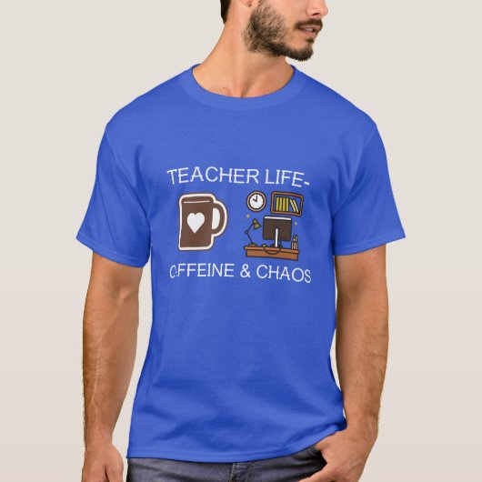 Teacher Life Caffeine & Chaos T-Shirt (Vorderseite)