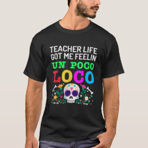 Teacher Life Got Me Gefühl Un Poco T-Shirt