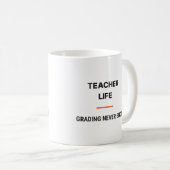 Teacher Life Grading Never Ends Tasse (VorderseiteRechts)