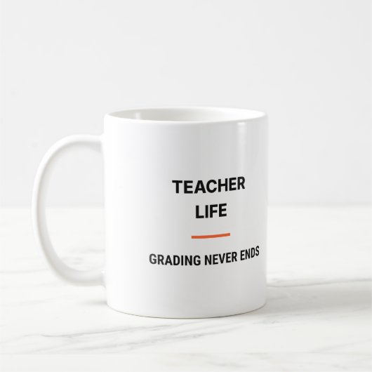 Teacher Life Grading Never Ends Tasse (Links)