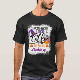 Teacher Life Hocus Pokus Ich brauche Kaffee, um si T-Shirt