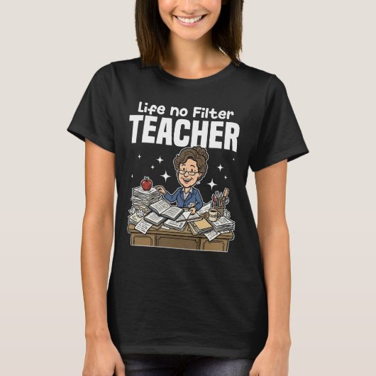 TEACHER - LIFE NO FILTER T-Shirt (Vorderseite)