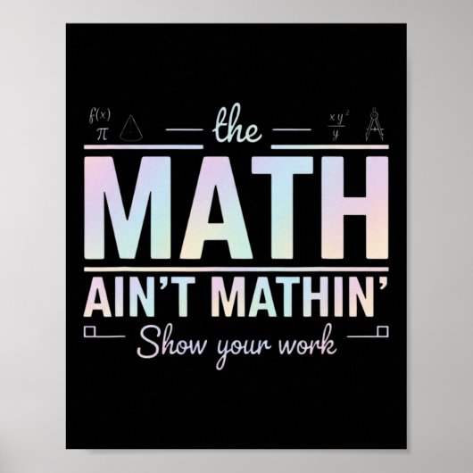 Teacher Math Ain't Mathin', Show Your Work Funny M Poster (Vorne)