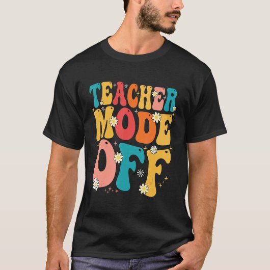 Teacher Mode off Last Day of School Summer Break T-Shirt (Vorderseite)