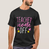 Teacher Mode Off T-Shirt (Vorderseite)
