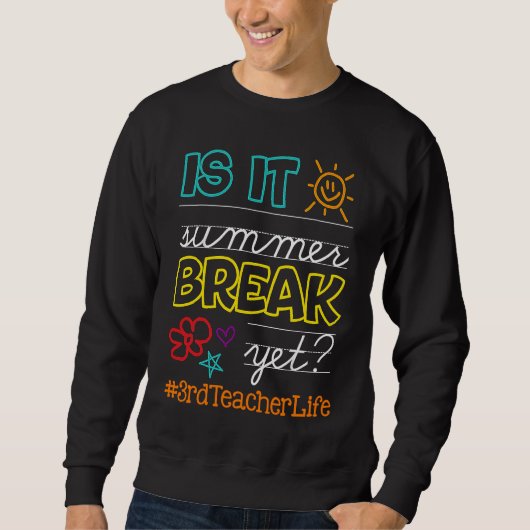 Teacher off duty Is It Summer Break Yet 3rd teache Sweatshirt (Vorderseite)