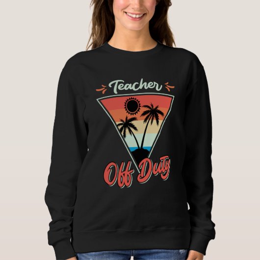 Teacher off duty teacher on vacation Teacher  8 Sweatshirt (Vorderseite)
