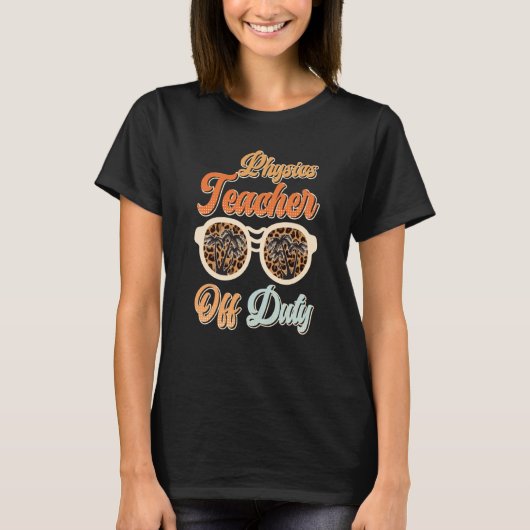 Teacher off duty teacher vacation physics teacher  T-Shirt (Vorderseite)