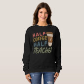 Teacher Quote Sarcastic half coffee half teacher Sweatshirt (Vorne ganz)