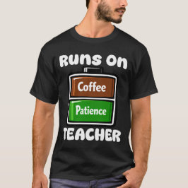 TEACHER - RUNS ON COFFEE PATIENCE T-Shirt
