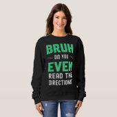 Teacher Saying Bruh Did You Even Read The Directio Sweatshirt (Vorne ganz)