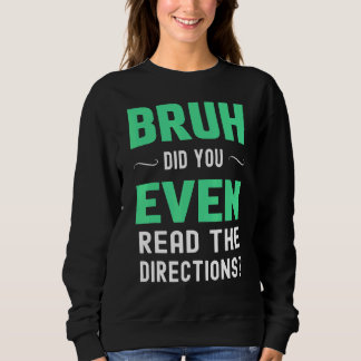 Teacher Saying Bruh Did You Even Read The Directio Sweatshirt