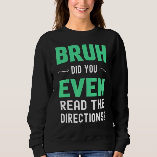Teacher Saying Bruh Did You Even Read The Directio Sweatshirt (Vorderseite)