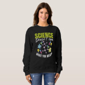 Teacher School  Science doesn't care what you beli Sweatshirt (Vorne ganz)
