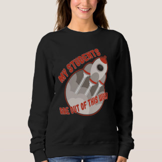 Teacher  Students Out Of This World Sweatshirt