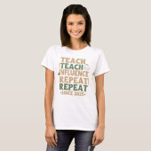 Teacher - Teach Teach Influence Repeat Repeat T-Shirt (Vorne ganz)