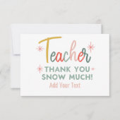 Teacher Thank You Snow Much Thank You Card Dankeskarte (Vorderseite)