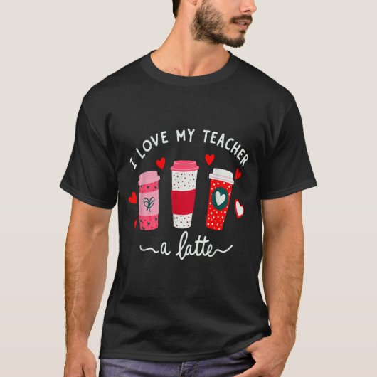 Teacher Valentine Day I Love My Teacher A Latte Co T-Shirt (Vorderseite)