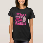 Teacher Valentines Day I Teach A Bunch Of Sweet He T-Shirt (Vorderseite)