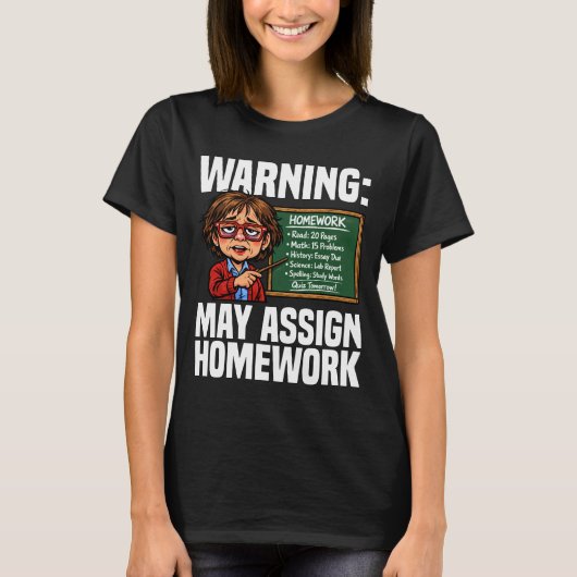 TEACHER - WARNING: MAY ASSIGN HOMEWORK T-Shirt (Vorderseite)